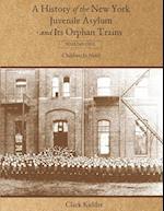 A History of the New York Juvenile Asylum and Its Orphan Trains