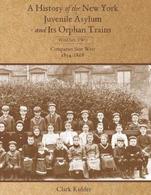 A History of the New York Juvenile Asylum and Its Orphan Trains