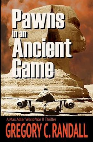 Pawns in an Ancient Game: A Max Adler WWII Thriller