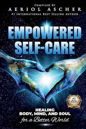 Empowered Self-Care: Healing Body, Mind and Soul for a Better World