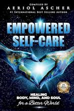 Empowered Self-Care: Healing Body, Mind and Soul for a Better World 