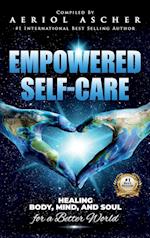 Empowered Self-Care: Healing Body, Mind and Soul for a Better World 