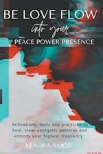Be Love Flow into Your Peace Power Presence 