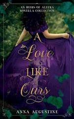 A Love Like Ours: An Heirs of Allura Novella Collection 