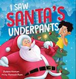 I Saw Santa's Underpants: A Funny Rhyming Christmas Story for Kids Ages 4-8 