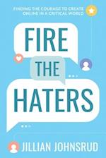 Fire the Haters: Finding Courage to Create Online in a Critical World 