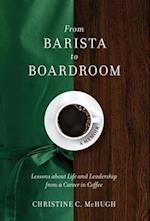 From Barista to Boardroom: Lessons about Life and Leadership from a Career in Coffee 