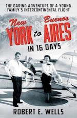 New York to Buenos Aires in 16 Days: The Daring Adventure of a Young Family's Intercontinental Flight in a Single-Engine Plane 