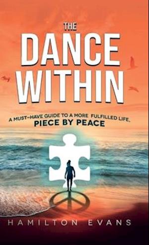 The Dance Within: A Must-Have Guide To A More Fulfilled Life, Piece by Peace