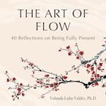 The Art of Flow: 40 Reflections on Being Fully Present 