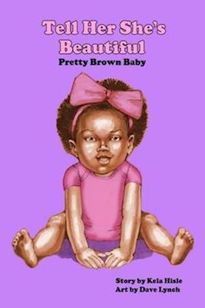 Tell Her She's Beautiful Pretty Brown Baby