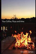 Your Coffee, Pizza and Wine 