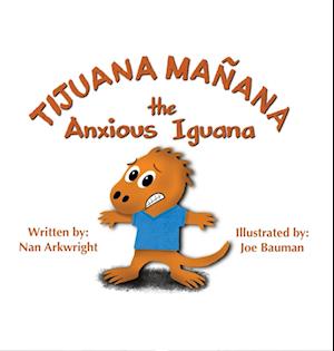 Tijuana Mañana the Anxious Iguana