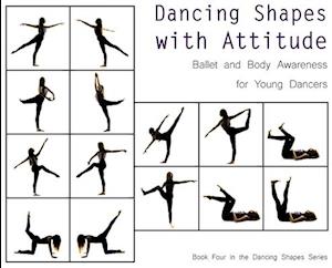 Dancing Shapes with Attitude: Ballet and Body Awareness for Young Dancers