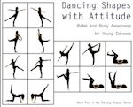 Dancing Shapes with Attitude: Ballet and Body Awareness for Young Dancers 