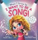 When I Grow Up, I Want to be a Song!