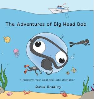 The Adventure of Big Head Bob - Transform Your Weakness into Strength