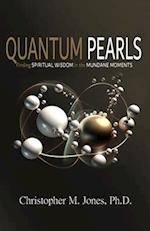 Quantum Pearls: Finding Spiritual Wisdom in the Mundane Moments 