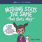 Nothing Stays the Same, but That's Okay: A Book to Read When Everything (or Anything) Changes 