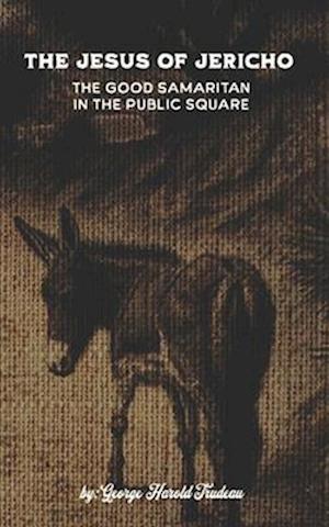 The Jesus of Jericho: The Good Samaritan in the Public Square