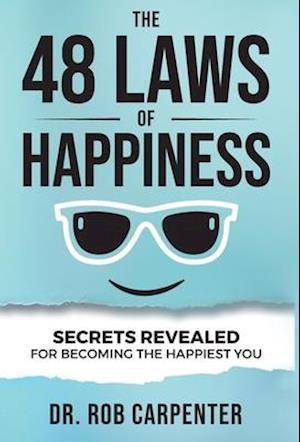 The 48 Laws of Happiness: Secrets Revealed for Becoming the Happiest You