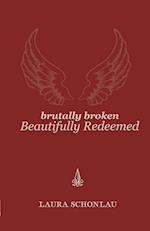 Brutally Broken Beautifully Redeemed 