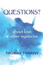 Questions?: about love and other mysteries 