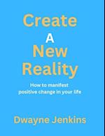 Create A New Reality 