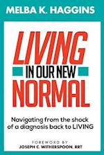 Living In Our New Normal: Navigating from the shock of a diagnosis back to LIVING 