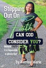 Stepping Out On Faith: Can God Consider You? 