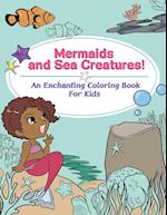 Mermaids and Sea Creatures! An Enchanting Coloring Book for Kids 