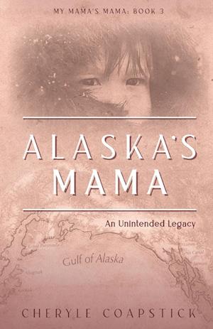 Alaska's Mama: An Unintended Legacy