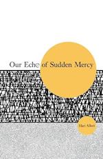 Our Echo of Sudden Mercy