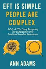 EFT is Simple; People are Complex: Safely and Effectively Navigating the Complexities with Emotional Freedom Techniques 