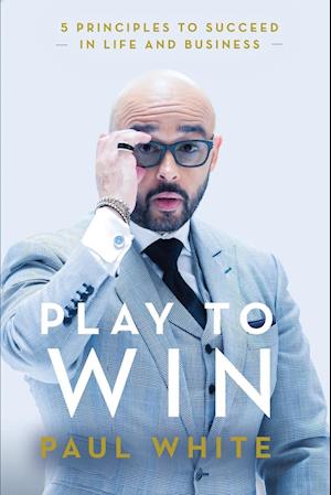 Play to Win: 5 Principles to Succeed in Life and Business