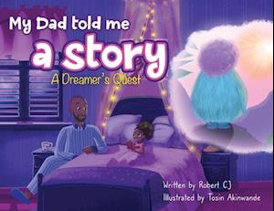My Dad Told Me A Story: A Dreamer's Quest