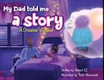 My Dad Told Me A Story: A Dreamer's Quest 