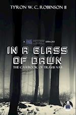 In a Glass of Dawn : The Casebook of Travis Vail