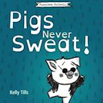 Pigs Never Sweat