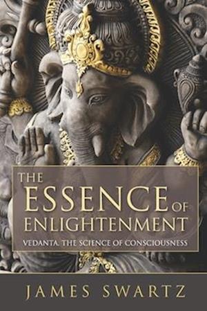 The Essence of Enlightenment: Vedanta, the Science of Consciousness