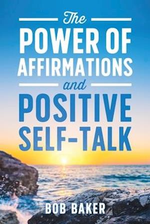 The Power of Affirmations and Positive Self-Talk