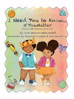 I Need You To Know #YouMatter 