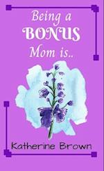 Being a BONUS Mom is ... 