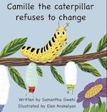 Camille The Caterpillar Refuses To Change 