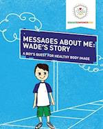 Messages About Me, Wade's Story: A Boy's Quest for Healthy Body Image 