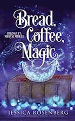 Bread, Coffee, Magic: Baking Up a Magical Midlife, Book 2 