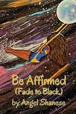 Be Affirmed: Fade to Black 