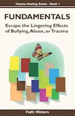 FUNDAMENTALS: Escape the lingering effects of bullying, abuse or trauma 