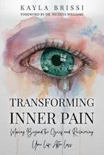 Transforming Inner Pain: Moving Beyond the Grief and Reclaiming Your Life After Loss 