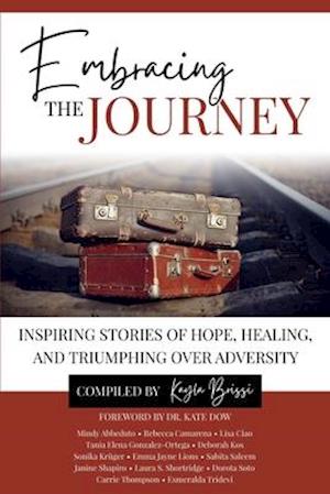 Embracing the Journey: Inspiring Stories of Hope, Healing, and Triumphing Over Adversity